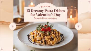 15 Dreamy Pasta Dishes for Valentine’s Day: Romantic Dinner Inspirations